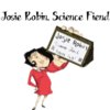 Josie Robin, Science Fiend