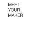 Meet Your Maker