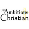 The Ambitious Christian