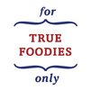 For True Foodies Only